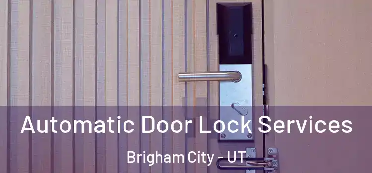  Automatic Door Lock Services Brigham City - UT