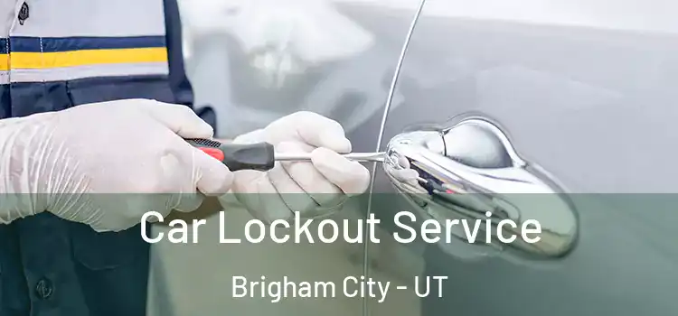  Car Lockout Service Brigham City - UT