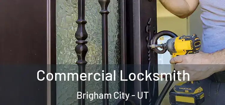  Commercial Locksmith Brigham City - UT