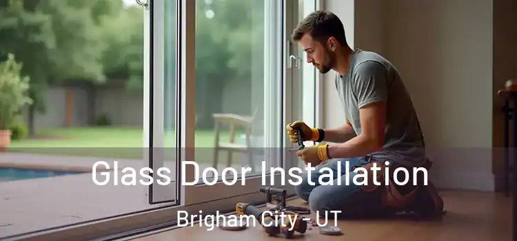  Glass Door Installation Brigham City - UT