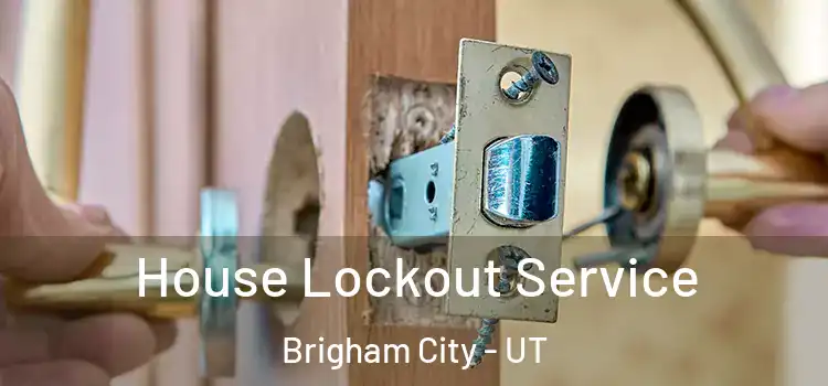  House Lockout Service Brigham City - UT