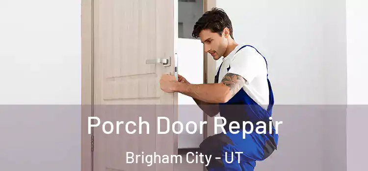  Porch Door Repair Brigham City - UT